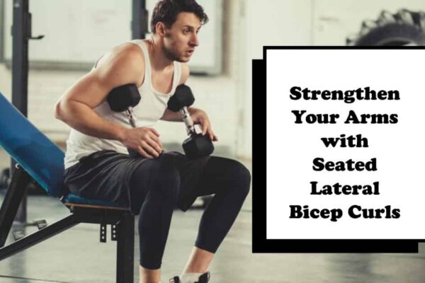 Seated Lateral Bicep Curls: A Comprehensive Video Guide