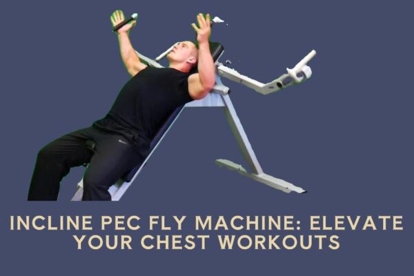 Incline Pec Fly Machine: Elevate Your Chest Workouts