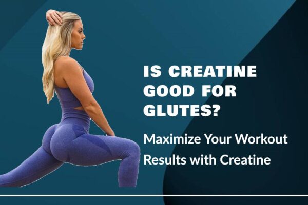 Unveiling the Truth: Is Creatine Good for Glutes Growth?