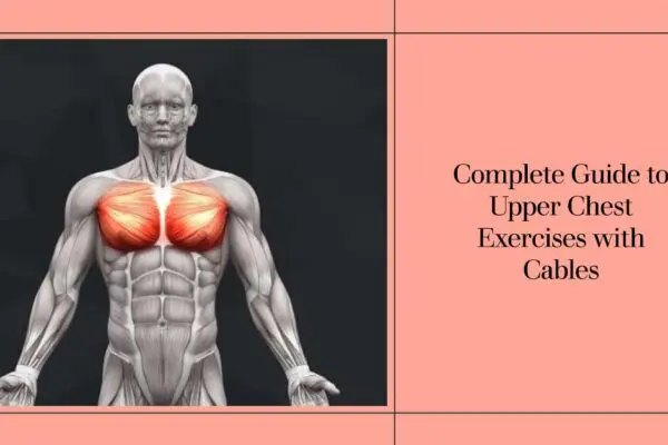 Upper Chest Exercises With Cables – Complete Guide