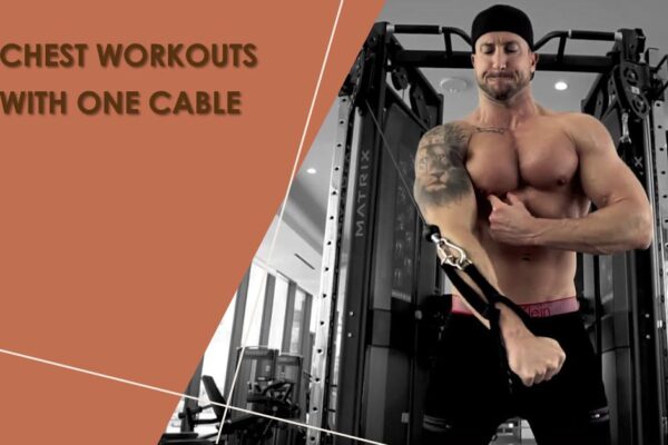 Chest Workouts With One Cable: Maximize Muscle Growth and Definition